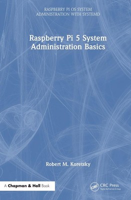 Raspberry Pi 5 System Administration Basics by Robert M. Koretsky Hardcover Book