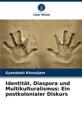 Identität, Diaspora und Multikulturalismus: Ein postkolonialer Diskurs Khuraijam