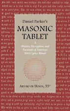 Daniel Parker's MASONIC TABLET: A History, Decryption, and Facsimile of America'
