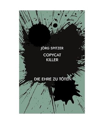 Copycat Killer: Die Ehre zu töten: Die Ehre zu töten, Spitzer, Jörg