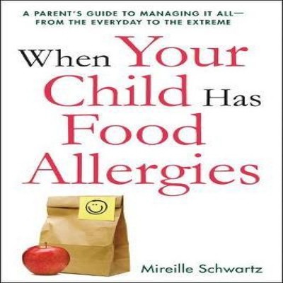 The When Your Child Has Food Allergies A Parent's Guide to Managi