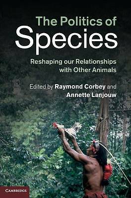 The Politics of Species Reshaping our Relationships with Other Animals Corbey