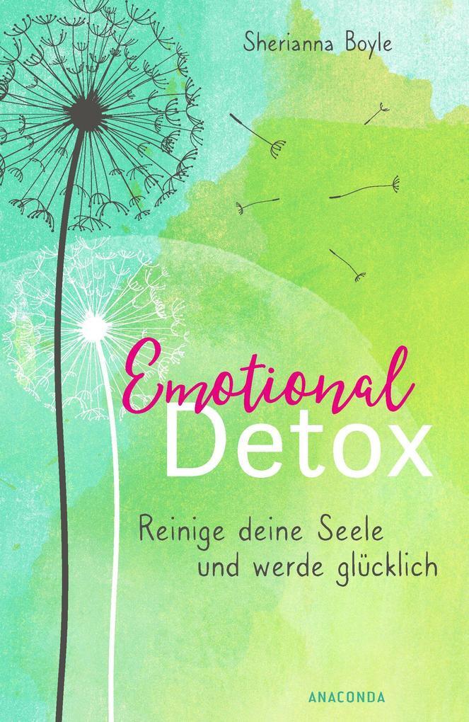 Emotional Detox - Entgifte Deine Seele Und Werde Glücklich | Sherianna