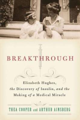 Breakthrough: Elizabeth Hughes, the Discovery of Insulin, and the Making  - GOOD