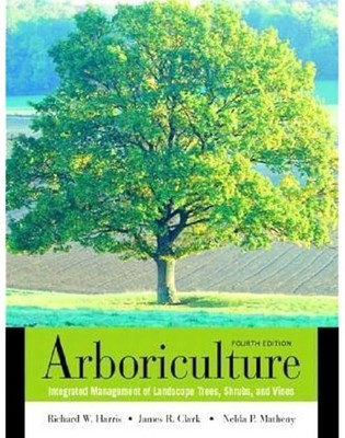Arboriculture: Integrated Management of Landscape Trees, Shrubs, and Vines