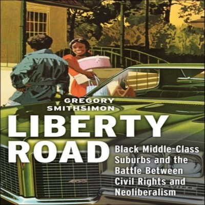 Liberty Road Black Middle-Class Suburbs and the Battle Between Ci