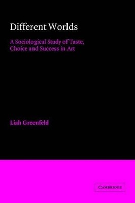 Different Worlds: A Sociological Study of Taste, Choice and Success in Art by Li