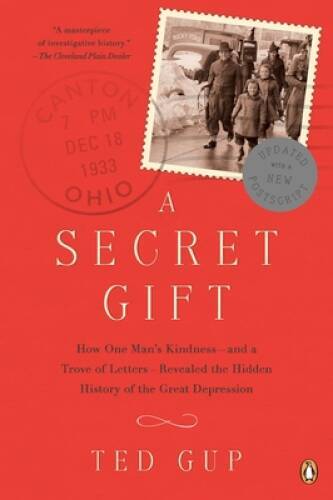 A Secret Gift: How One Man's Kindness--and a Trove of Letters--Revealed t - GOOD
