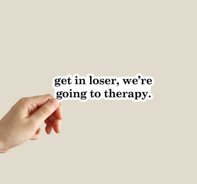 Get In Loser We're Going To Therapy Sticker Water Bottle Sticker Laptop Sticker