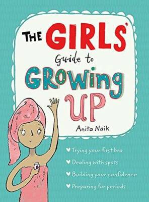 The Girls' Guide to Growing Up - Paperback By Naik, Anita - GOOD