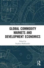 Global Commodity Markets and Development Economics by Stephan Pfaffenzeller (Eng