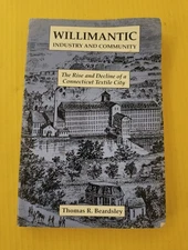 Willimantic Industry and Community : The Rise and Decline of a Connecticut#3