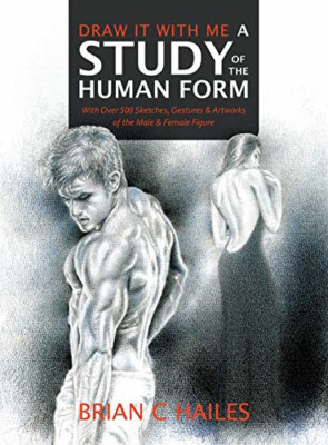 Draw It With Me - A Study of the Human Form: With Over  - Hardback NEW Hailes, B