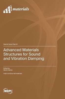 Advanced Materials Structures for Sound and Vibration Damping by Martin Vasina H