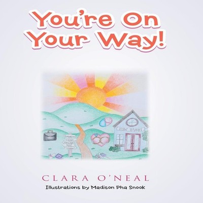 You're on Your Way! Clara O'Neal Hardcover Author Solutions Inc