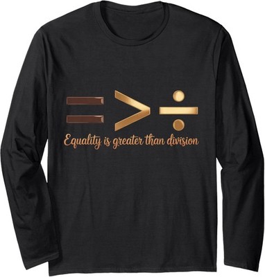 Equality Greater Than Division Black History Melanin Long Sleeve T-Shirt
