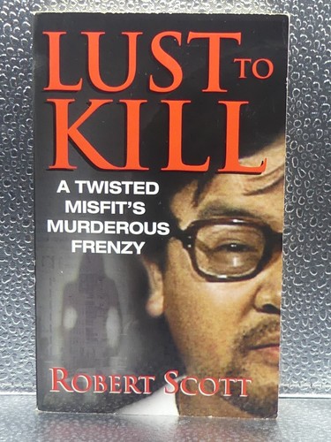 Lust To Kill A Twisted Misfit's Murderous Frenzy Robert Scott 2009 PB 1st Print - Imagen 11 de 11