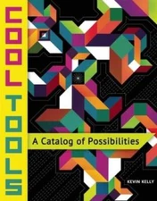 Cool Tools: A Catalog of Possibilities - Paperback By Kelly, Kevin - GOOD