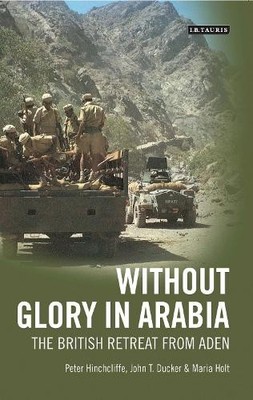 Peter Hinchcliffe John T. Ducker Maria Hol Without Glory in Arabi (Taschenbuch)