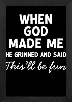 When God Made Me Fun Framed Wall Art Poster Canvas Print Picture