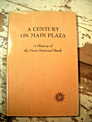 A CENTURY ON MAIN PLAZA A History Of The Frost National Bank 1st Edition 1968 HC