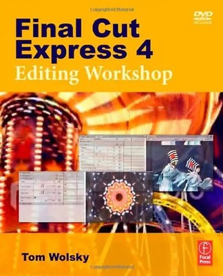 Final Cut Express 4 Editing Workshop - Tom Wolsky