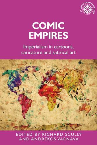Comic Empires : Imperialism in Cartoons, Caricature, and Satirical Art by ...