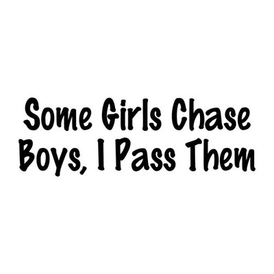Some Girls Chase Boys I Pass Them JDM Decal Sticker Black Die Cut Vinyl