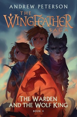 The Warden and the Wolf King: (Wingfeather Series 4) by Andrew Peterson Paperbac