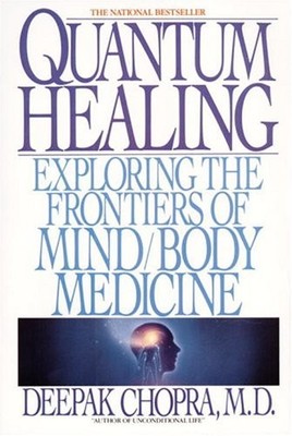 Quantum Healing: Exploring the Frontiers of Mind/Body Medicine by Chopra, Deepa
