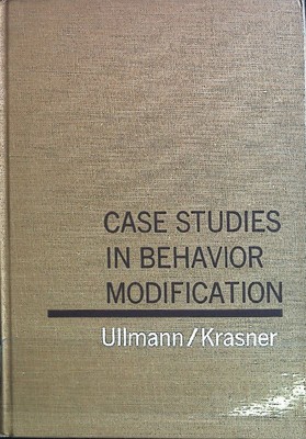 Case Studies in Behavior Modification. Ullmann, Leonard P. and Leonard Krasner: