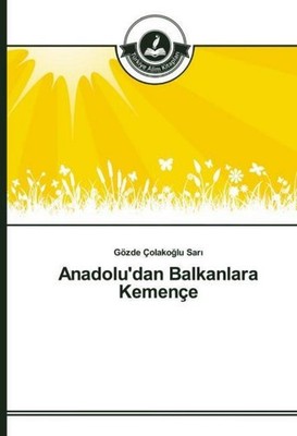 Anadolu'dan Balkanlara Kemençe Gözde Çolako¿lu Sar¿