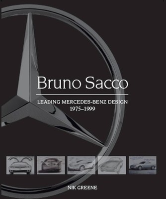 Bruno Sacco: Leading Mercedes-Benz Design 1979-1999 by Nik Greene HARDBACK