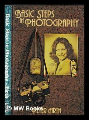 Basic Steps in Photography - Firth, Peter