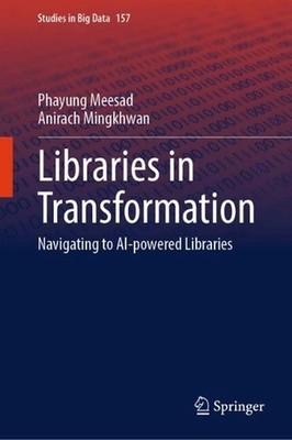 Libraries in Transformation: Navigating to AI-Powered Libraries by Phayung Meesa