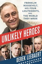 Unlikely Heroes : Franklin Roosevelt, His Four Lieutenants, and t