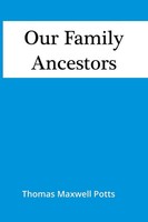 Thomas Maxwell Potts | Our Family Ancestors | Taschenbuch | Englisch (2021)