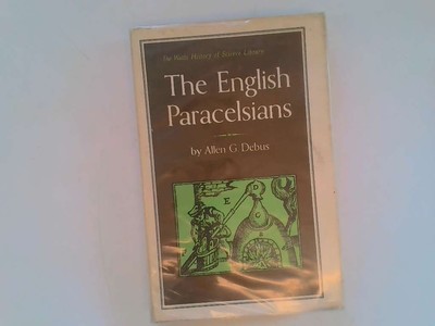 Die englischen Paracelsianer (Die Watts Geschichte der Wissenschaft Bibliothek) - Debus Allen G.