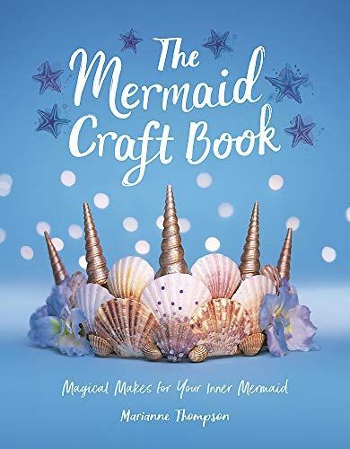 The Mermaid Craft Book: Magical Makes for Your Inner Mermaid