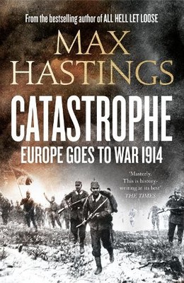 Catastrophe: Europe Goes to War 1914 by Hastings, Max Book The Fast Free