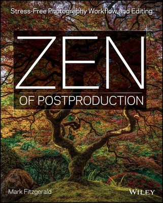 Zen of Postproduction: Stress-Free Photography Workflow and Editing - paperb...