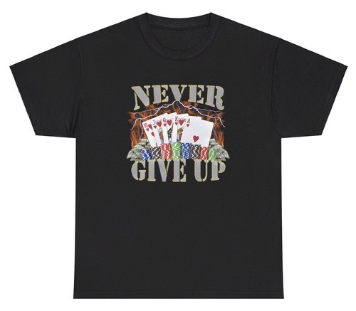 Never Give Up T Shirt Funny Casino Gamble Poker Meme Gen Z Humor Gift ...