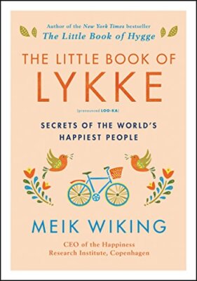 The Little Book of Lykke: Secrets of the World's Happiest P