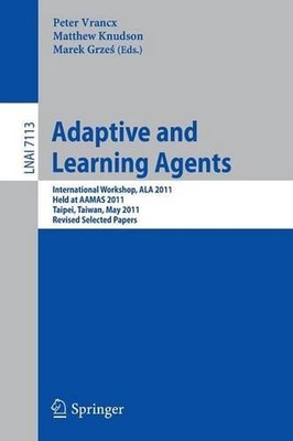 Adaptive and Learning Agents: AAMAS 2011 International Workshop, ALA 2011, Taipe