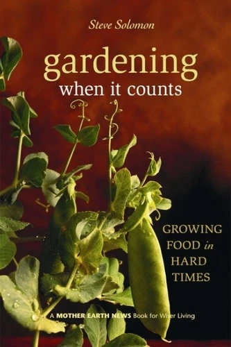 Gardening When It Counts : Growing Food in Hard Times, Paperback by Solomon, ...