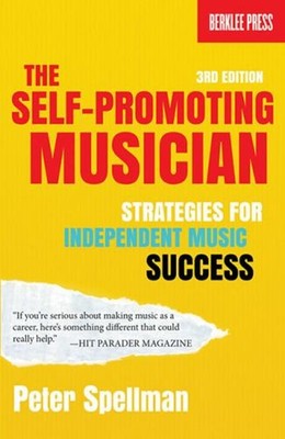 The Self-Promoting Musician : Strategies for Independent Music Su