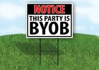 NOTICE THIS PARTY IS BYOB Yard Sign Road with Stand LAWN POSTER