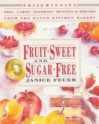 Fruit-Sweet and Sugar-Free: Prize-Winning Pies, Cakes, Pastries, Muffins, - GOOD