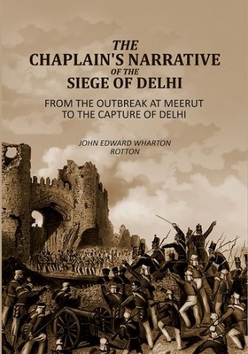 The Chaplain's Narrative of the Siege of Delhi: From the Outbreak at Meerut to t