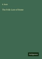 R. Busk | The Folk-Lore Of Rome | Buch | Englisch (2025) | Antigonos Verlag